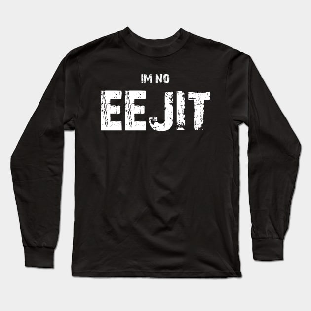 I'm No Eejit Edit Long Sleeve T-Shirt by Ireland